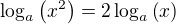 $\log_a\(x^2\)=2\log_a\(x\)$