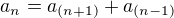 $ a_n = a_{(n+1)} + a_{(n-1)} $