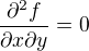 $\frac{\partial^2 f }{\partial x \partial y}=0$