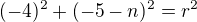 $(-4)^2+(-5-n)^2=r^2$