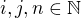 $i,j,n\in \mathbb{N}$