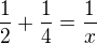 $\frac{1}{2}+\frac{1}{4}=\frac{1}{x}$