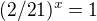 $(2/21)^x=1$