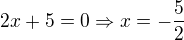 $2x+5=0\Rightarrow x=-\dfrac {5} {2}$