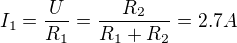 $I_1=\frac{U}{R_1}=\frac{R_2}{R_1+R_2}=2.7 A$