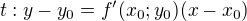 $t:y-y_0=f^\prime(x_0;y_0)(x-x_0)$