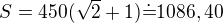 $S=450(\sqrt 2+1)\dot=1086,40$