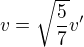 $v=\sqrt{\frac{5}{7}}v'$