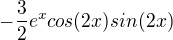 $-\frac32e^xcos(2x)sin(2x)$