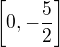 $\left [0,-\frac{5}{2}\right ]$