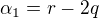 $\alpha_{1} = r-2q$