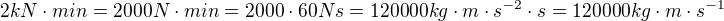 $2 kN\cdot min=2000 N\cdot min=2000\cdot 60Ns=120000 kg\cdot m\cdot s^{-2}\cdot s=120000 kg\cdot m\cdot s^{-1}$