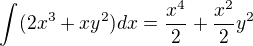 $\int(2x^3+xy^2)dx=\frac{x^4}{2}+\frac{x^2}{2}y^2$
