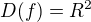 $D(f)= R^2$