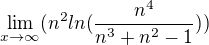 $\lim_{x\rightarrow\infty} (n^2 ln(\frac{n^4}{n^3+n^2-1}))$