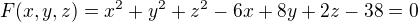 $F(x,y,z)=x^{2}+y^{2}+z^{2}-6x+8y+2z-38=0$
