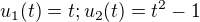 $u_{1}(t)=t ; u_{2}(t)=t^{2}-1$