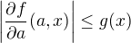 $\left| \frac{\partial f}{\partial a}(a,x) \right| \le g(x)$