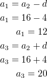 kopírovat do textarea $a_1=a_2-d\\a_1=16-4\\a_1=12\\a_3=a_2+d\\a_3=16+4\\a_3=20$