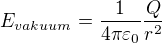 $E_{vakuum} = \frac{1}{4\pi \varepsilon _{0}}\frac{Q}{r^{2}}$
