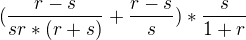 $(\frac{r-s}{sr*(r+s)}+\frac{r-s}{s})*\frac{s}{1+r}$