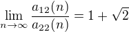 $\lim_{n\rightarrow \infty}\frac{a_{12}(n)}{a_{22}(n)}=1+\sqrt{2}$