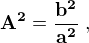 $\bf{A^2 = \frac{b^2}{a^2}\;,}$