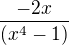 $\frac{-2x}{(x^4-1)}$