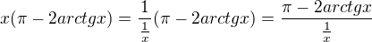 $x(\pi -2arctgx)= \frac{1}{\frac{1}{x}}(\pi -2arctgx)=\frac{\pi -2arctgx}{\frac{1}{x}}$