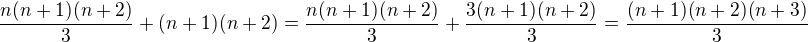 $\frac{n(n+1)(n+2)}3+(n+1)(n+2) = \frac{n(n+1)(n+2)}3+\frac{3(n+1)(n+2)}3 = \frac{(n+1)(n+2)(n+3)}3 $