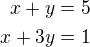 $x+y=5\\x+3y=1$