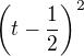 $\(t-\frac12\)^2$