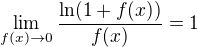 $\lim_{f(x)\to 0}\frac{\ln(1+f(x))}{f(x)} = 1$