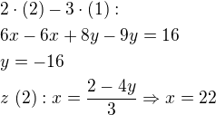 $2\cdot (2)-3\cdot (1):\nl6x-6x+8y-9y=16\nly=-16\nlz\ (2): x=\frac{2-4y}{3}\Rightarrow x=22$