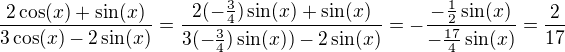 $\frac{2 \cos (x)+\sin (x)}{3 \cos (x)-2 \sin (x)}=\frac{2 (-\frac{3}{4}) \sin (x)+\sin (x)}{3 (-\frac{3}{4}) \sin (x))-2 \sin(x)}=-\frac{-\frac{1}{2} \sin (x)}{-\frac{17}{4} \sin (x)}=\frac{2}{17}$