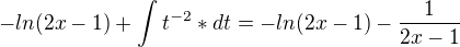 $-ln(2x-1) +\int_{}^{}t^{-2}*dt=-ln(2x-1) -\frac{1}{2x-1}$