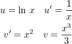 $u=\ln\,x\quad u'=\frac 1x\\v'=x^2\quad v=\frac{x^3}{3}$