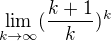 $\lim_{k\to\infty }(\frac{k+1}{k})^{k}$