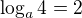 $\log_a4=2$