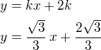 $y=kx+2k\nly=\frac{\sqrt3}{3}\,x+\frac{2\sqrt 3}{3}$