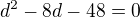 $d^{2}-8d-48=0$