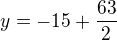 $y=-15+\frac{63}2$