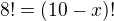${8!}={(10-x)!}$