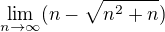 $\lim_{n\to\infty }(n-\sqrt{n^{2}+n})$