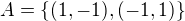 $A=\{(1,-1),(-1,1)\}$