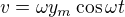 $v=\omega y_m\cos\omega t$