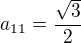 $a_{11}=\frac{\sqrt3}2$