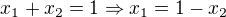 $x_{1}+x_{2}=1\Rightarrow x_{1}=1-x_{2}$