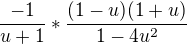 $\frac{-1}{u+1}* \frac{(1-u)(1+u)}{1-4u^2}$