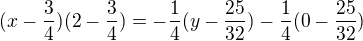 kopírovat do textarea $(x-\frac{3}{4})(2-\frac{3}{4})=-\frac{1}{4}(y-\frac{25}{32})-\frac{1}{4}(0-\frac{25}{32})$